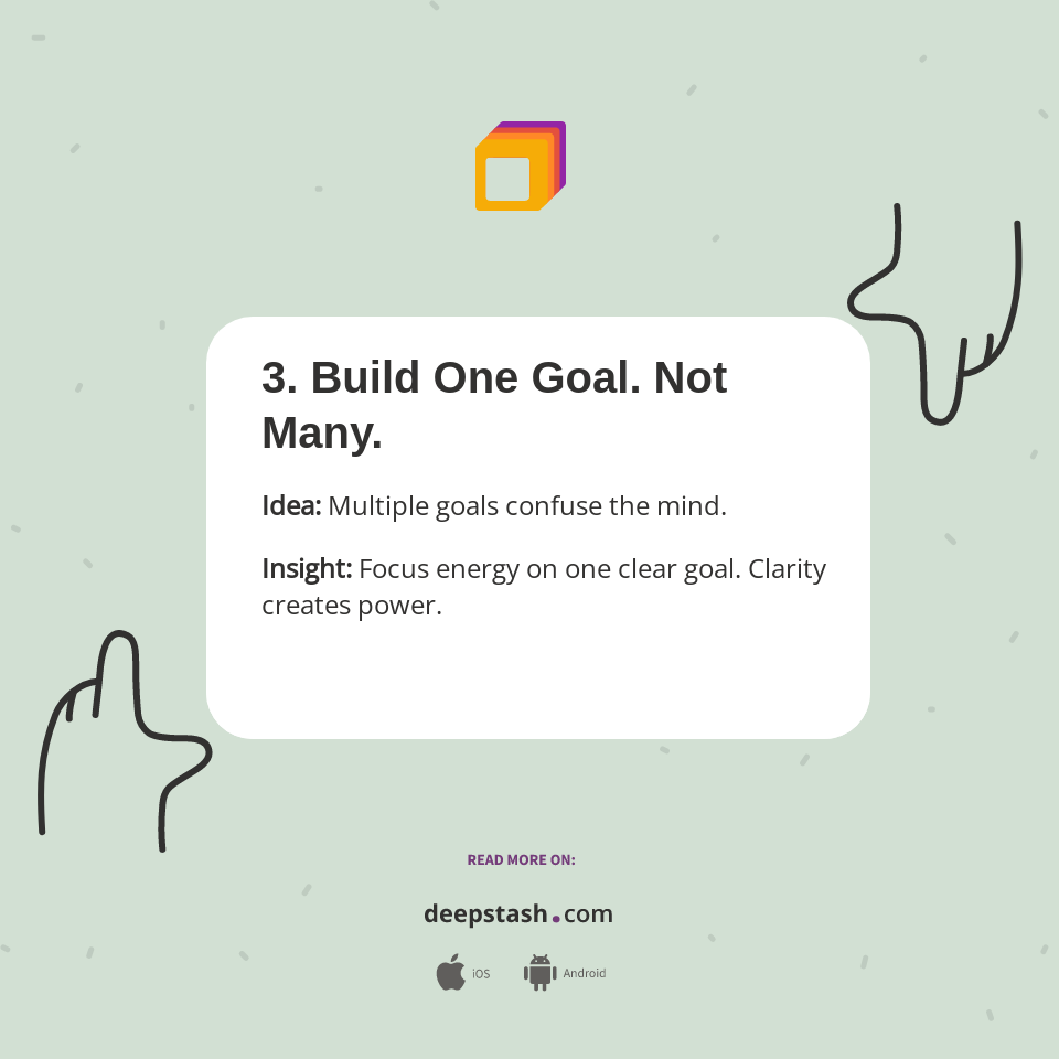 One Goa 3. Build One Goal. Not Many. - Deepstash