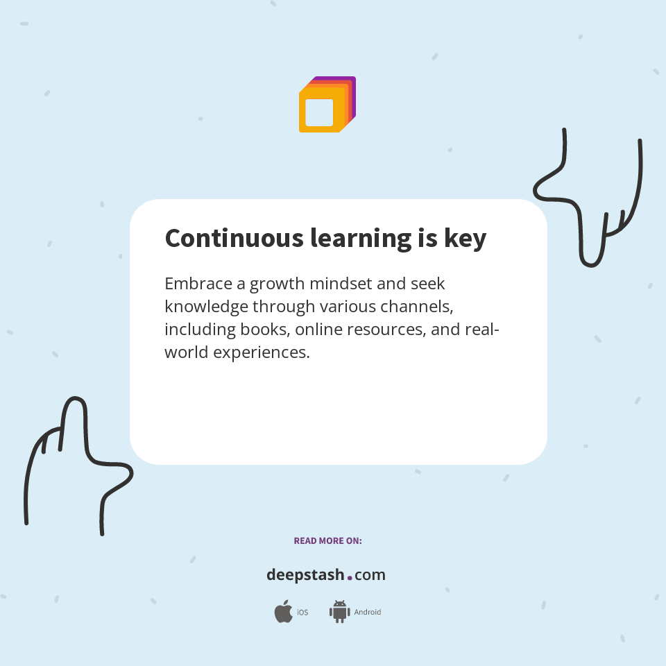 Continuous learning is key - Deepstash