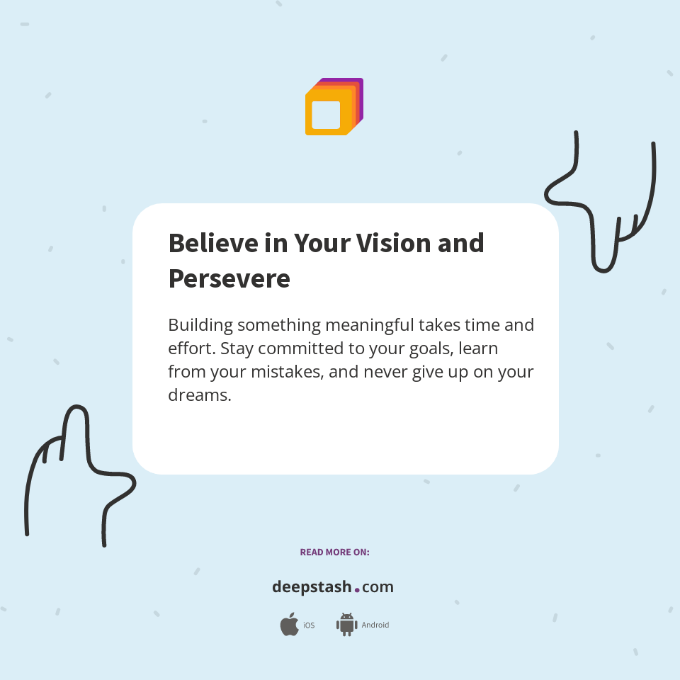 Believe in Your Vision and Persevere - Deepstash