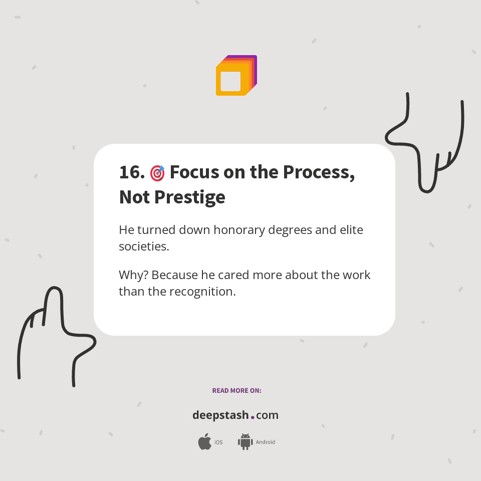 16. 🎯 Focus on the Process, Not Prestige - Deepstash