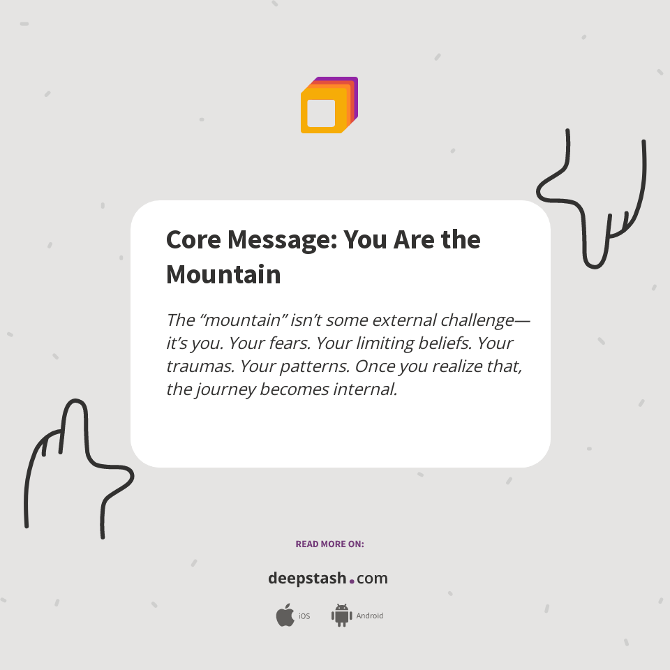 Core Message: You Are the Mountain - Deepstash