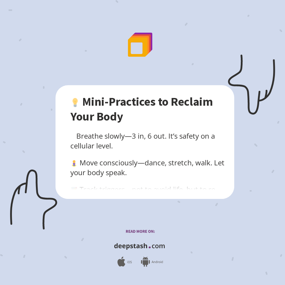 💡 Mini-Practices to Reclaim Your Body - Deepstash