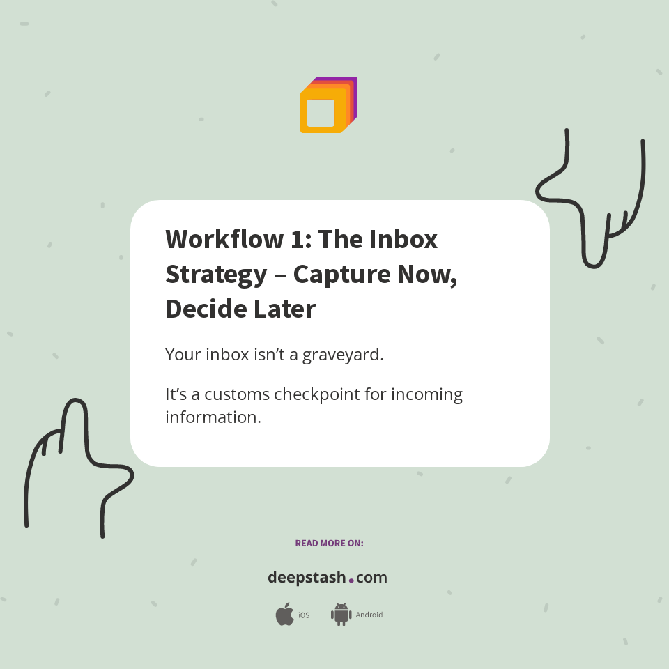 Workflow 1: The Inbox Strategy – Capture Now, Decide Later - Deepstash