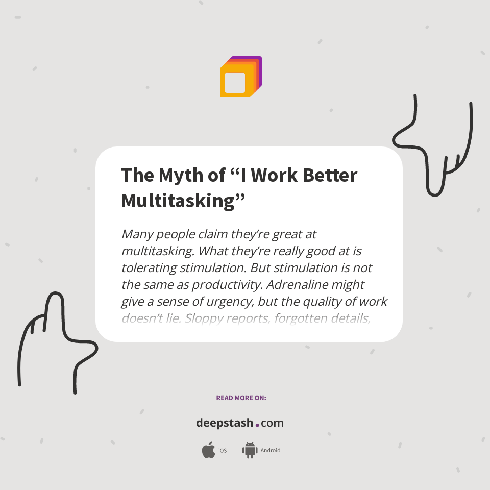 The Myth of “I Work Better Multitasking” - Deepstash