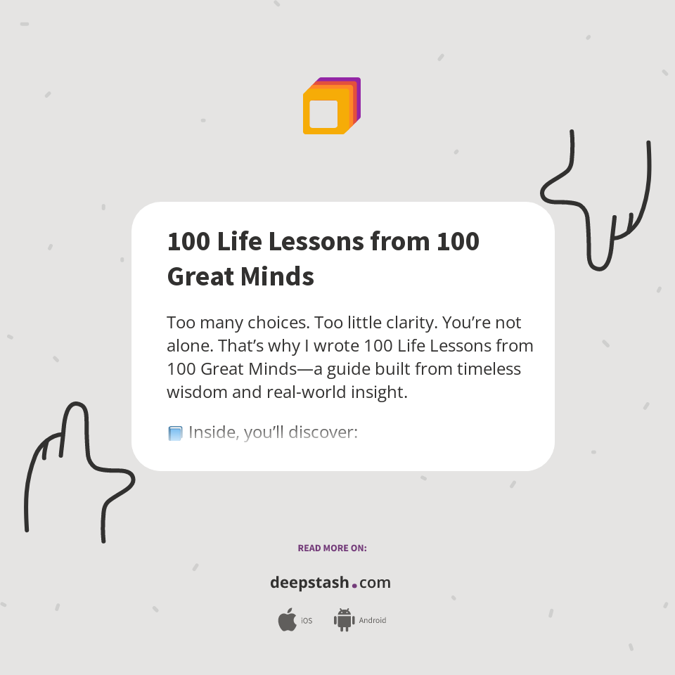 100 Life Lessons from 100 Great Minds - Deepstash