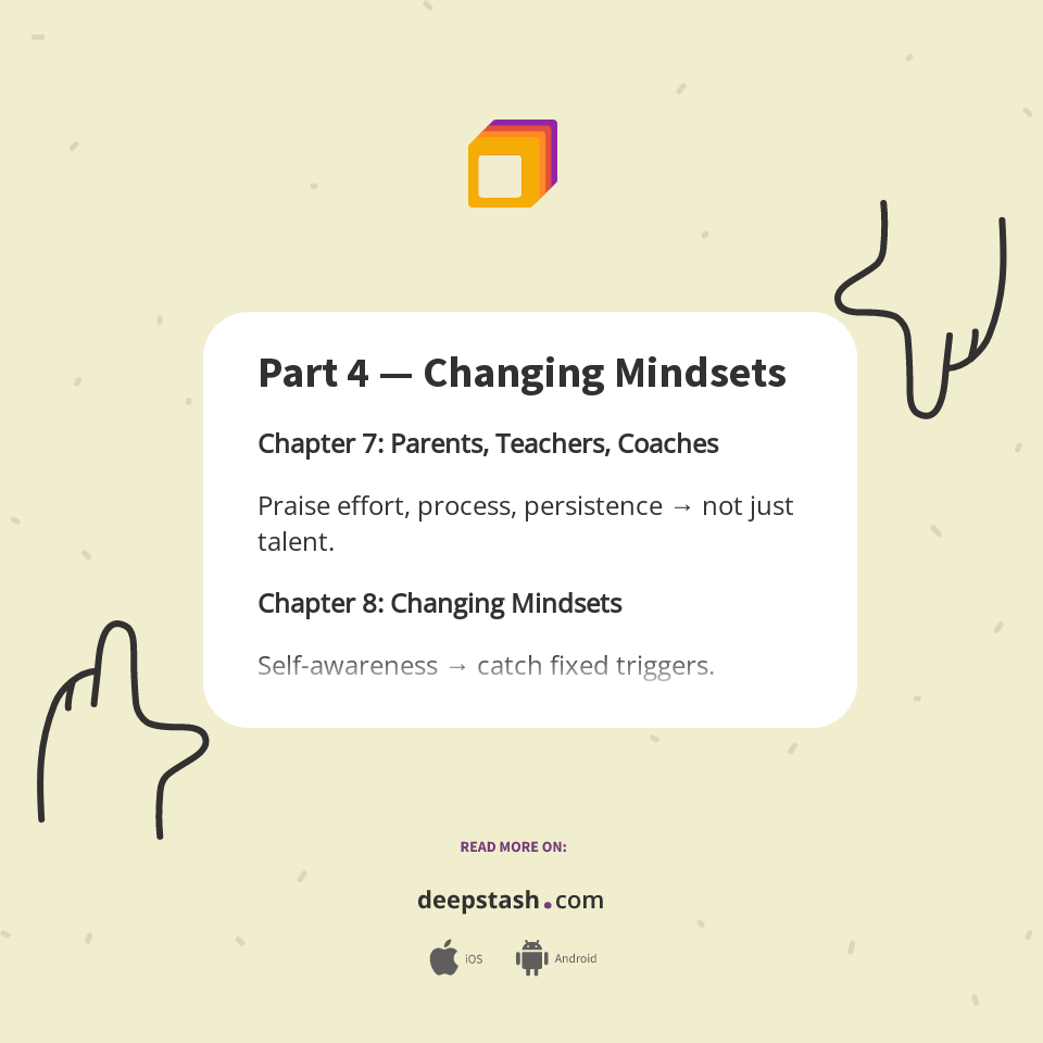 Part 4 — Changing Mindsets - Deepstash