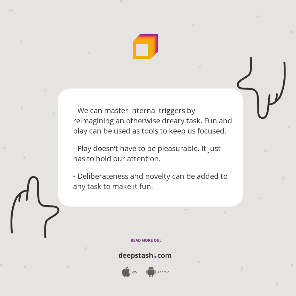 - We can master internal triggers by reimagining an... - Deepstash