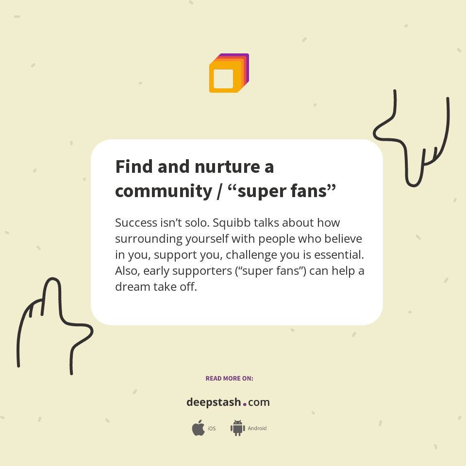 Over Fans Find and nurture a community / “super fans” - Deepstash