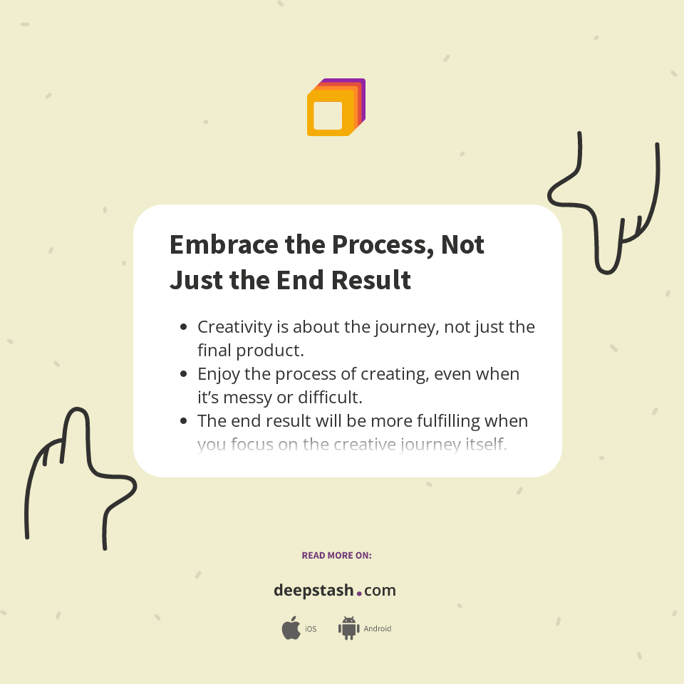 Embrace the Process, Not Just the End Result - Deepstash