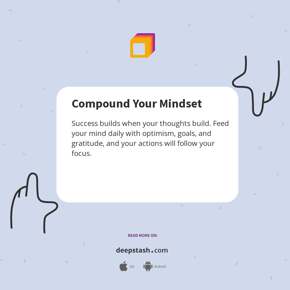 Compound Your Mindset - Deepstash