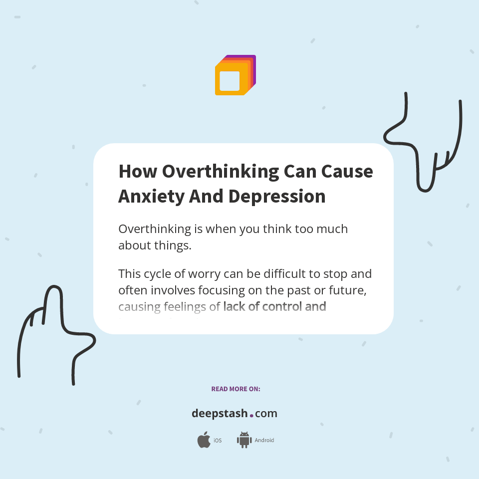 How Overthinking Can Cause Anxiety And Depression - Deepstash