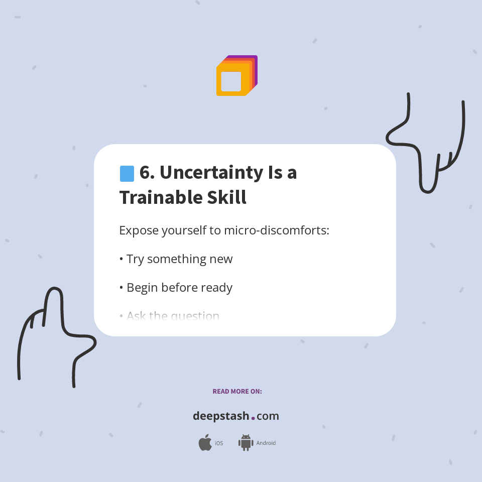 🟦 6. Uncertainty Is a Trainable Skill - Deepstash