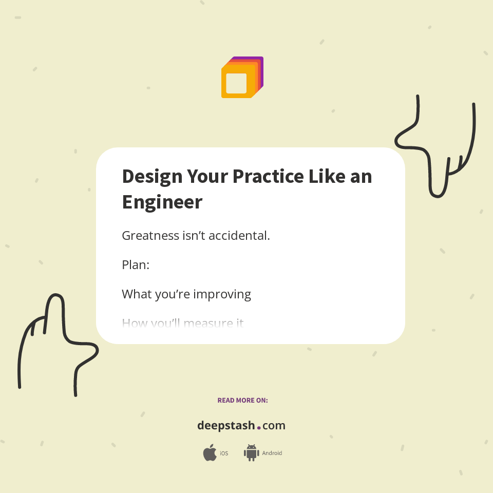Design Your Practice Like an Engineer - Deepstash