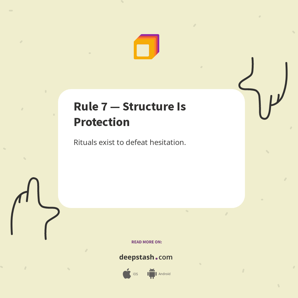 7 Rules Shell Rule 7 — Structure Is Protection - Deepstash