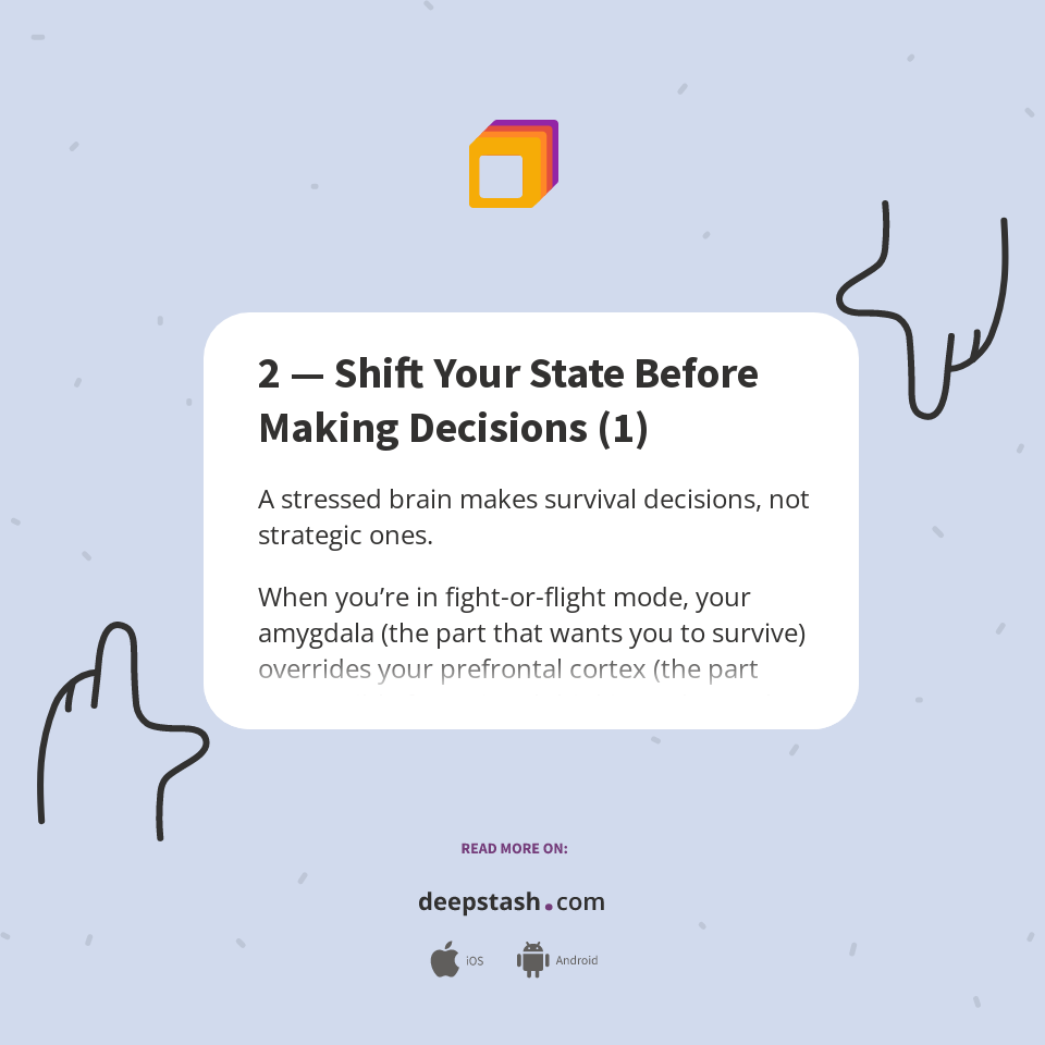 2 — Shift Your State Before Making Decisions (1) - Deepstash