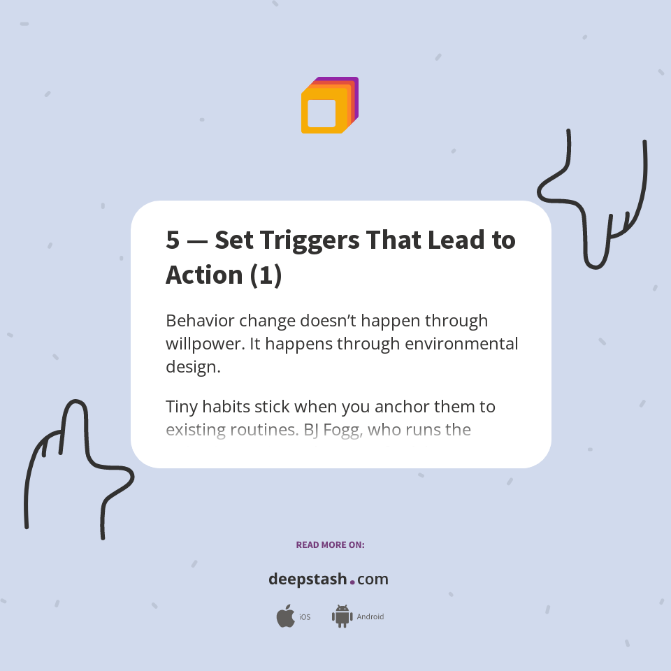 5 — Set Triggers That Lead to Action (1) - Deepstash
