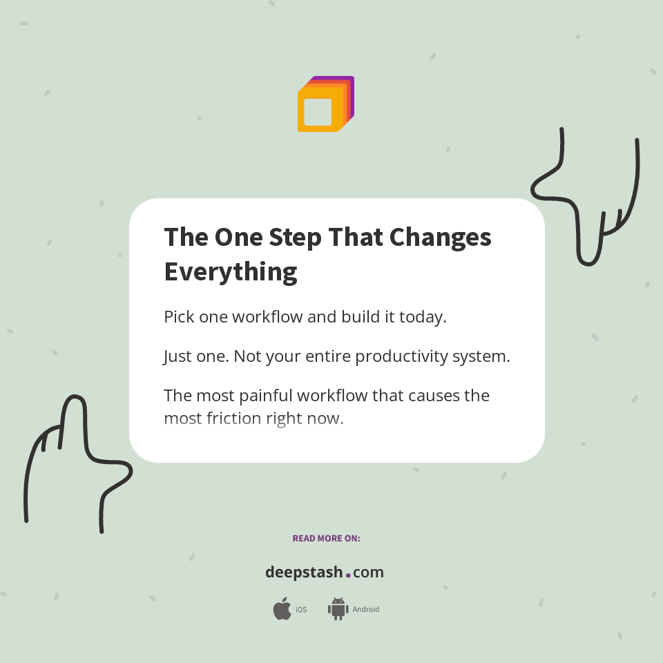 The One Step That Changes Everything - Deepstash