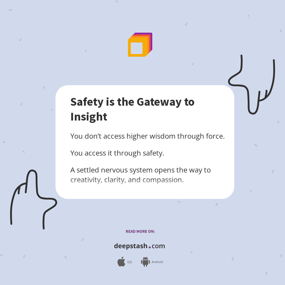 Safety is the Gateway to Insight - Deepstash