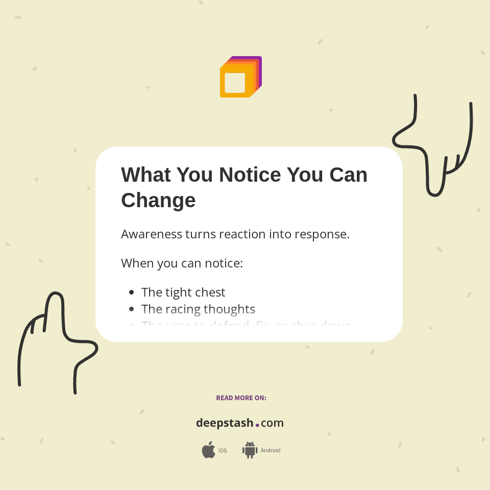 What You Notice You Can Change - Deepstash