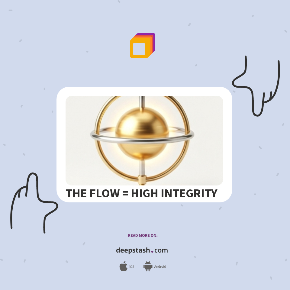 THE FLOW = HIGH INTEGRITY + STRONG CORE + HIGH SPEED - Deepstash
