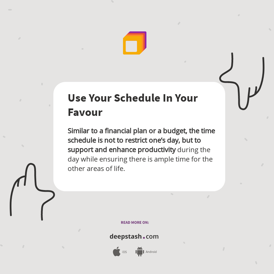 Use Your Schedule In Your Favour - Deepstash