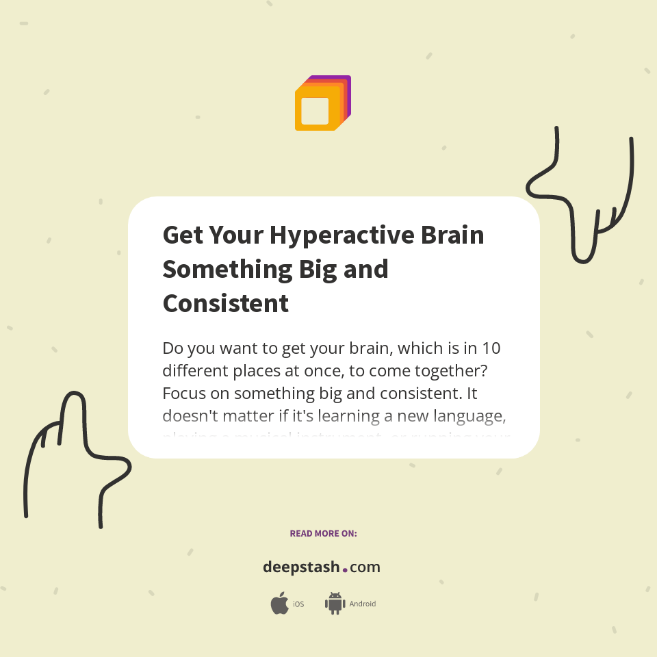 Hyperactive Challenge Blair Get Your Hyperactive Brain Something Big and Consistent - Deepstash