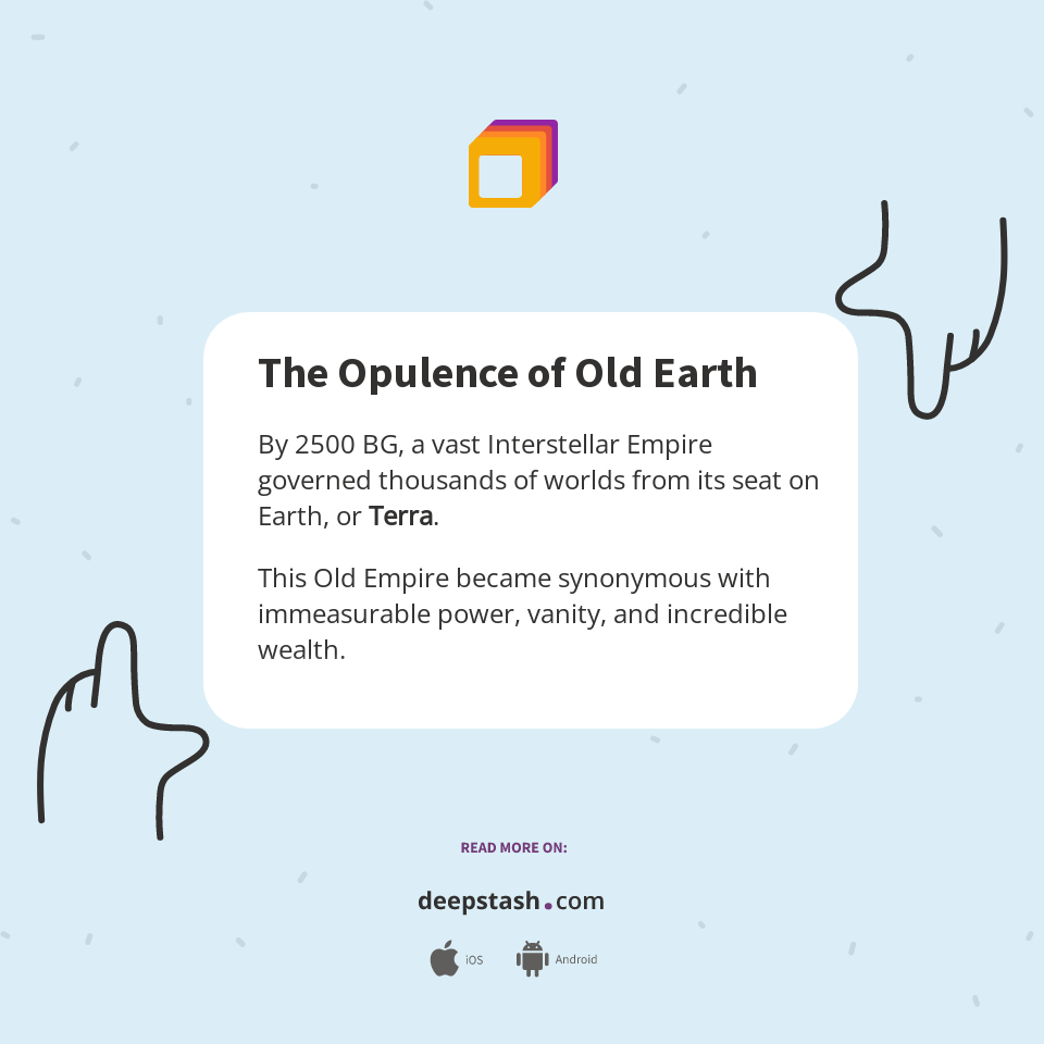 The Opulence of Old Earth - Deepstash