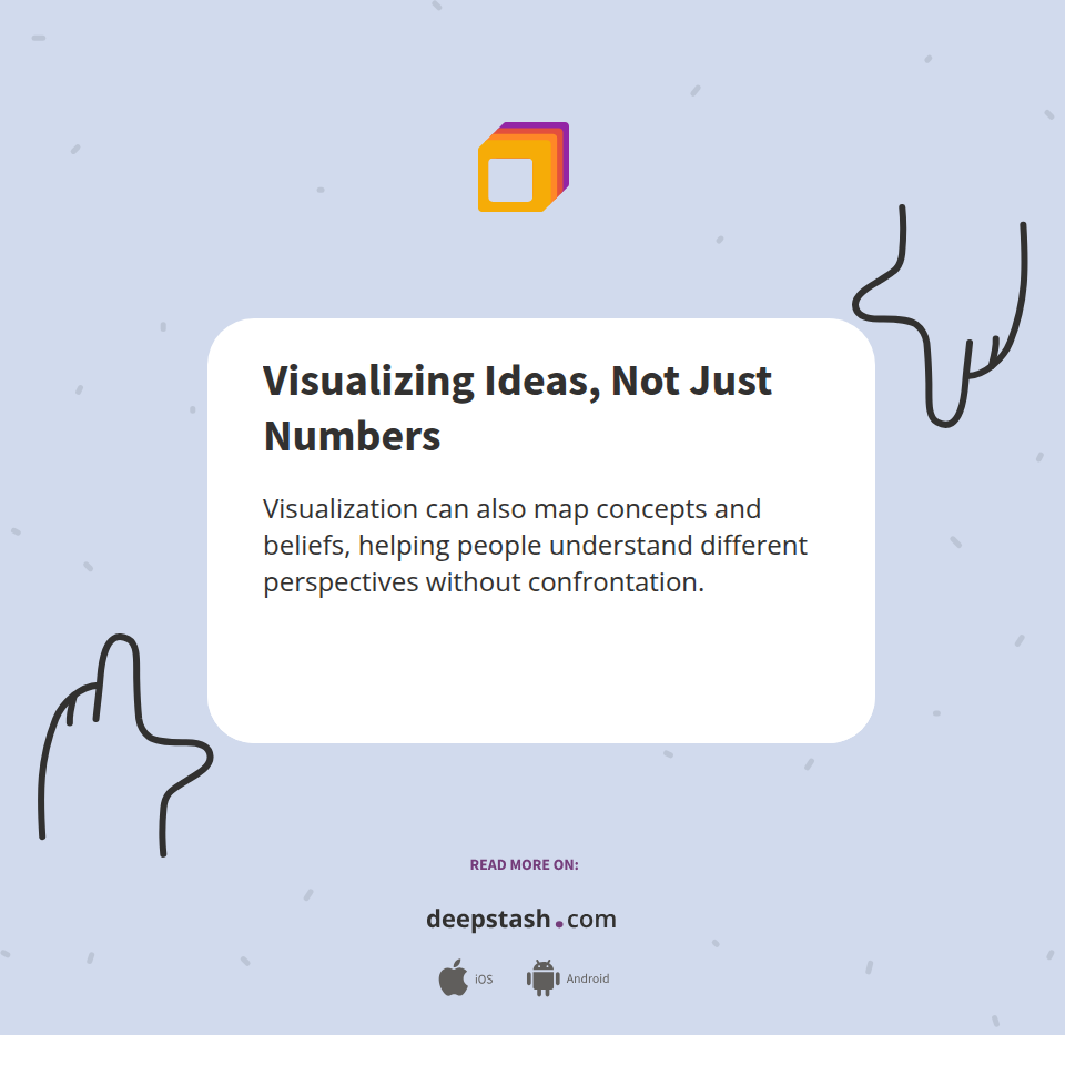 Visualizing Ideas, Not Just Numbers - Deepstash