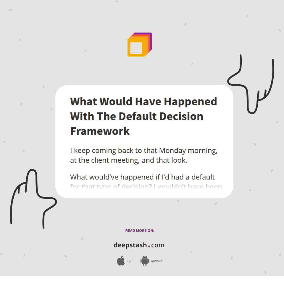 What Would Have Happened With The Default Decision Framework - Deepstash