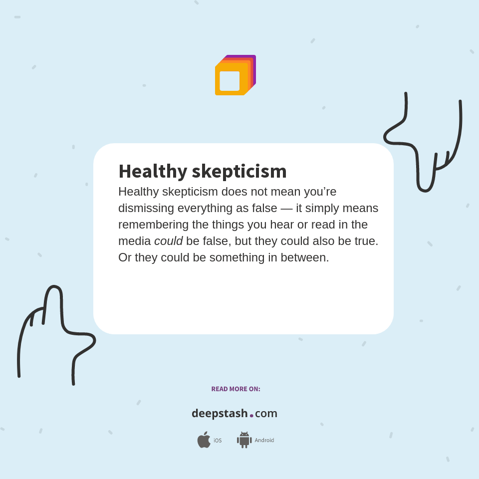 Healthy skepticism Deepstash