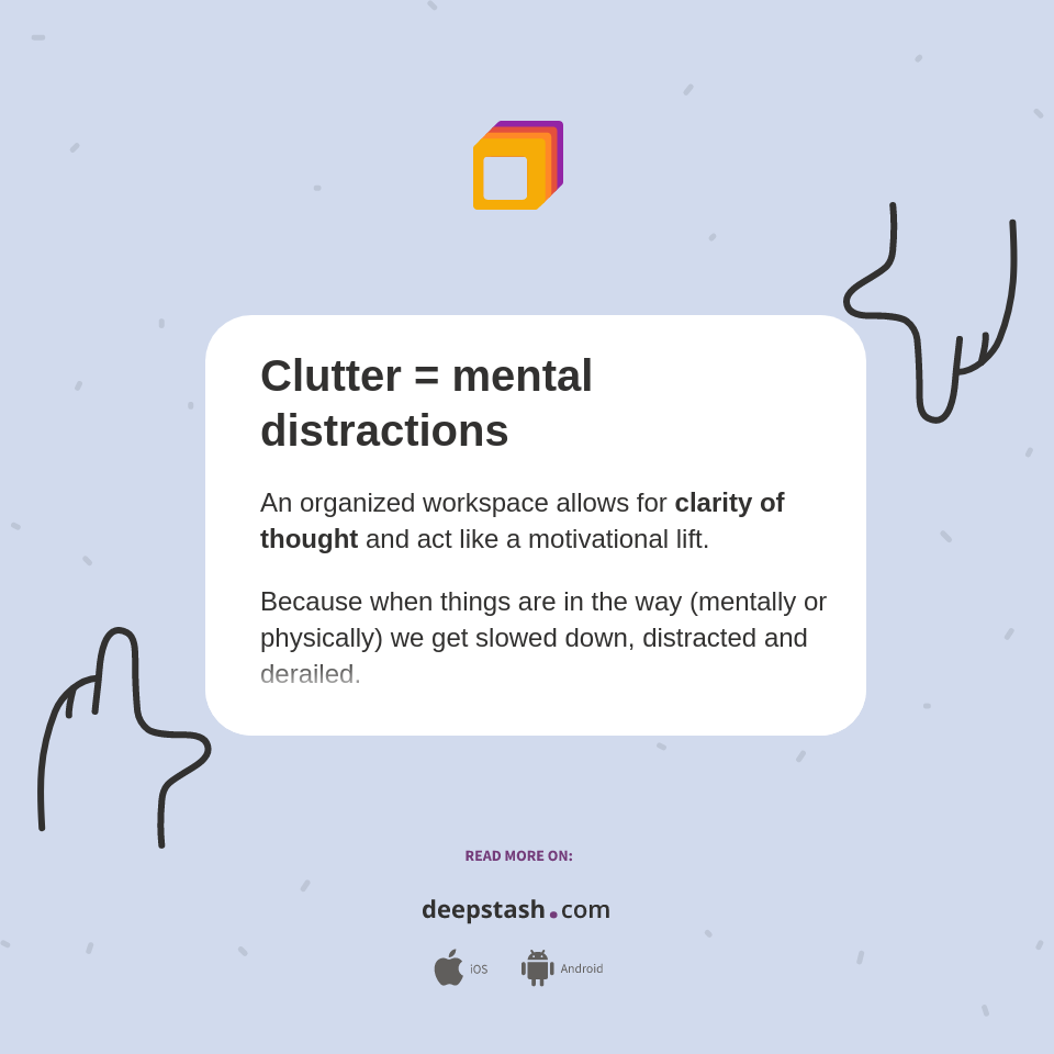 Clutter = mental distractions - Deepstash