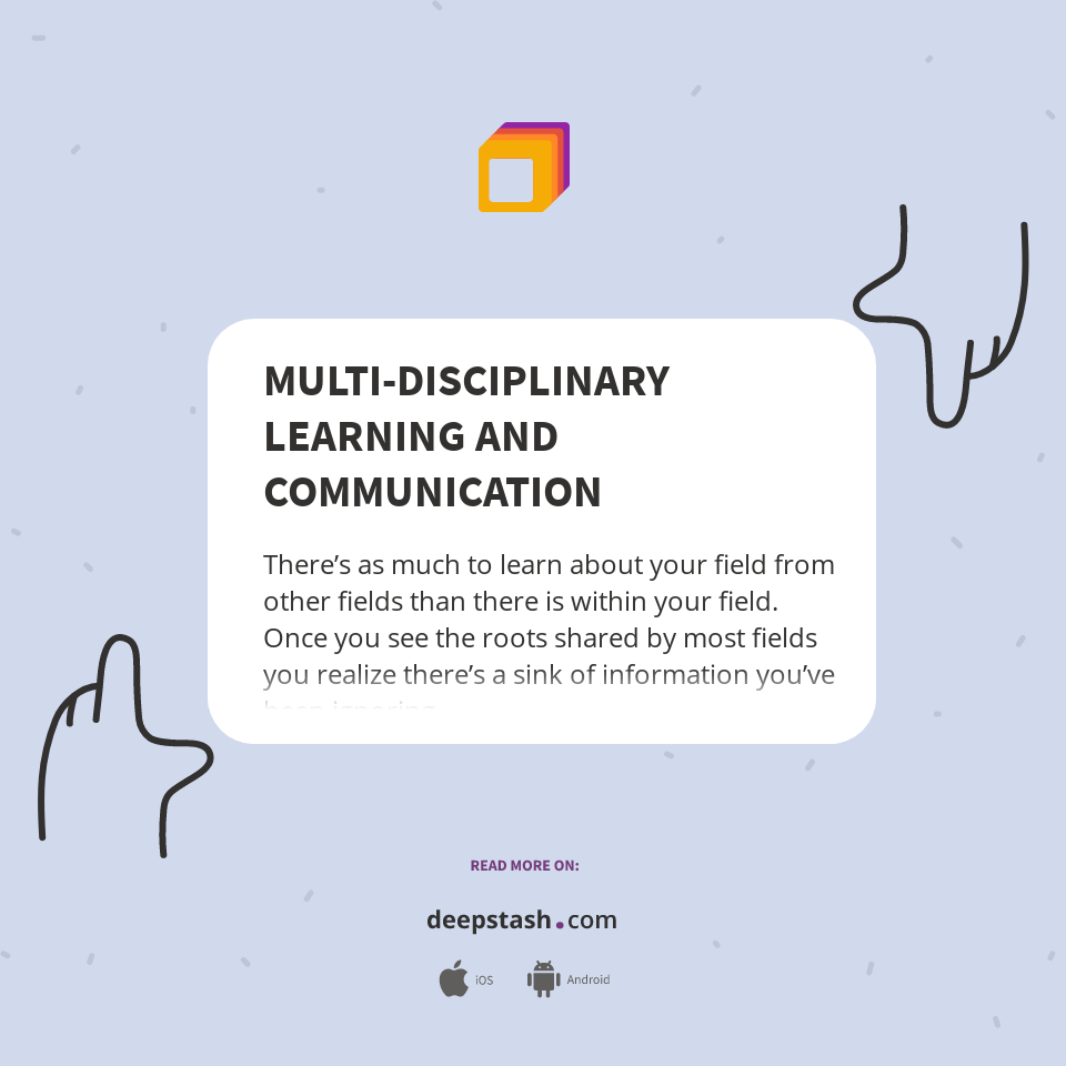 MULTI-DISCIPLINARY LEARNING AND COMMUNICATION - Deepstash