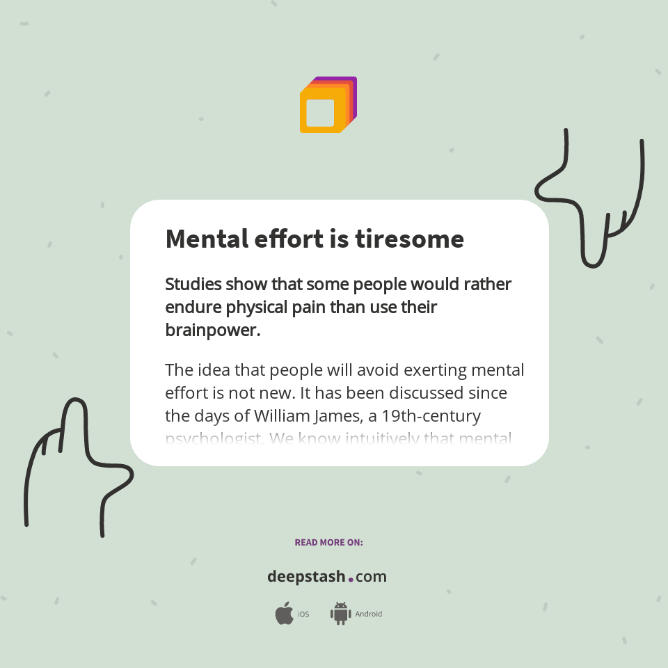 Mental effort is tiresome Deepstash