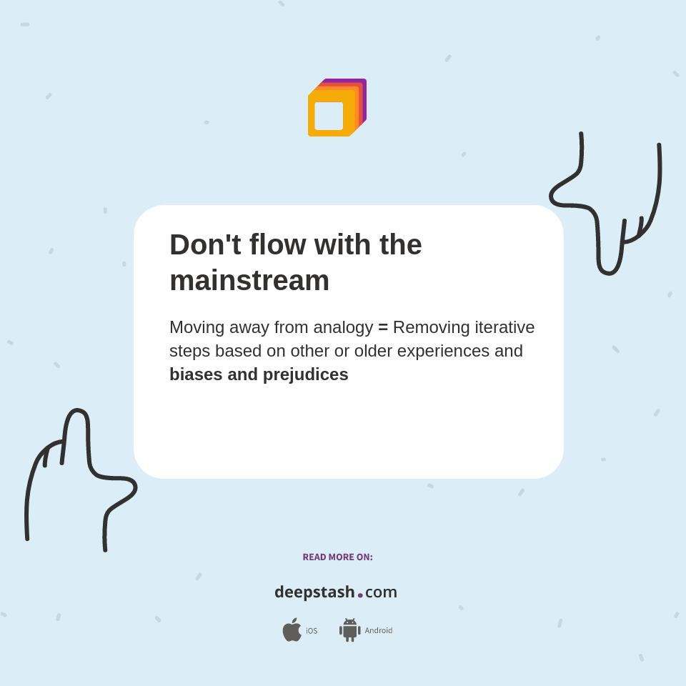 Don't flow with the mainstream - Deepstash