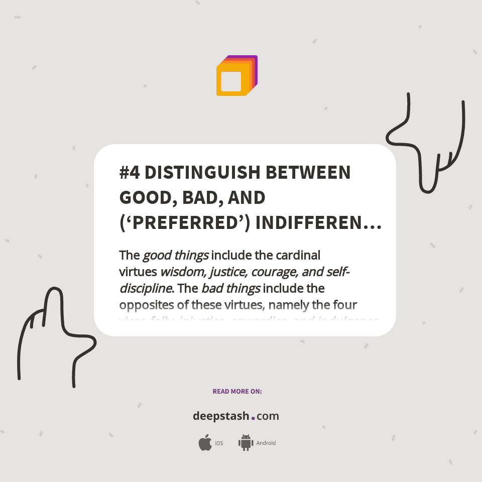 #4 DISTINGUISH BETWEEN GOOD, BAD, AND (‘PREFERRED’) INDIFFERENT THINGS ...