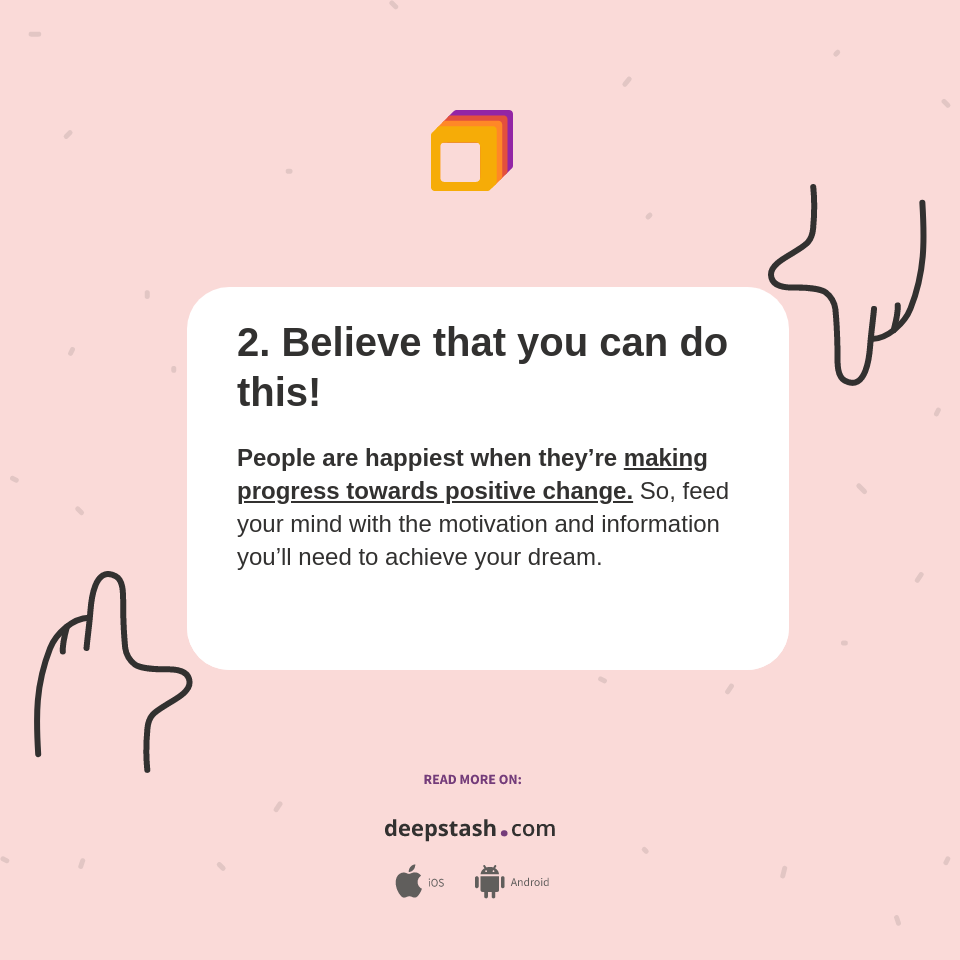 2. Believe that you can do this! - Deepstash