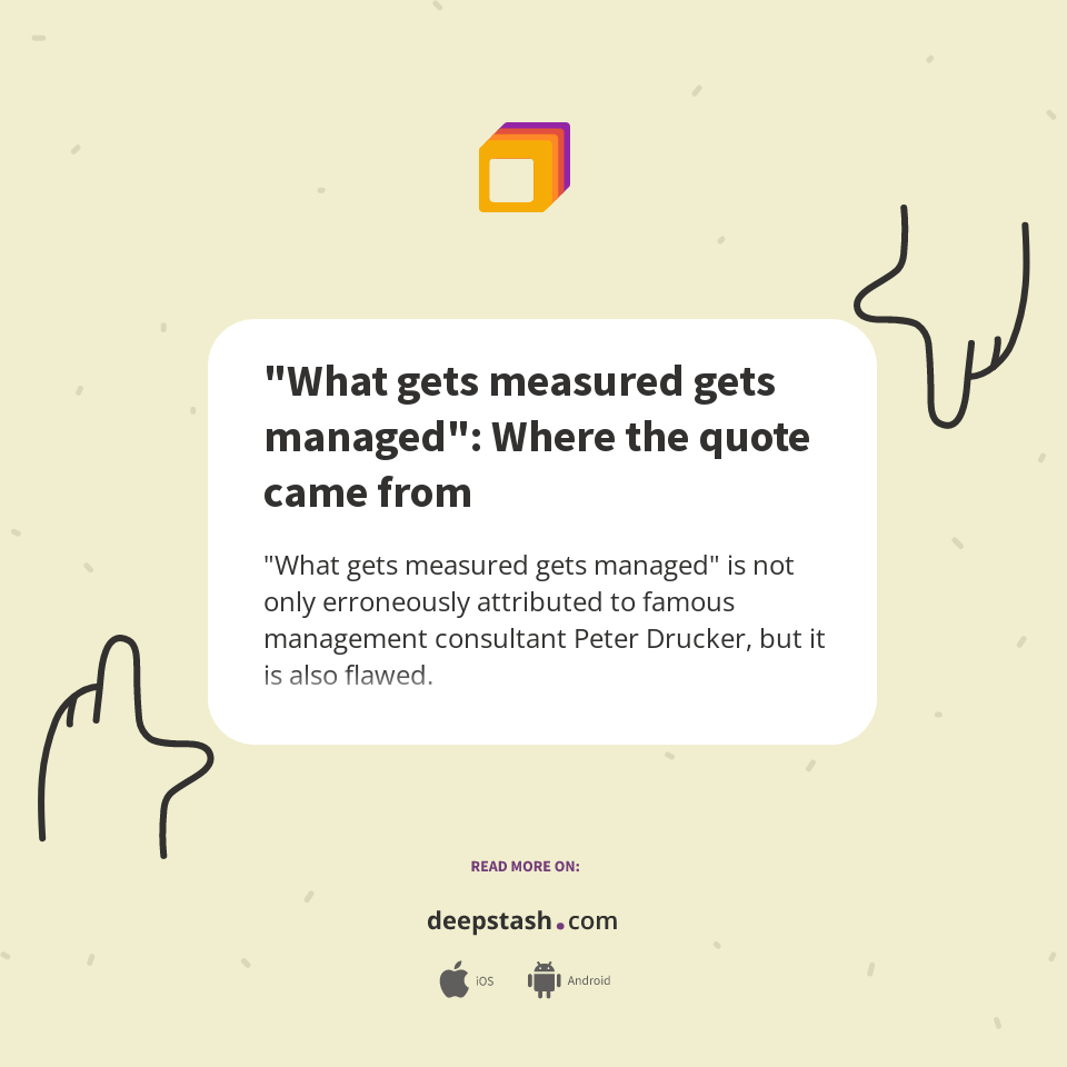 "What gets measured gets managed" Where the quote came from Deepstash