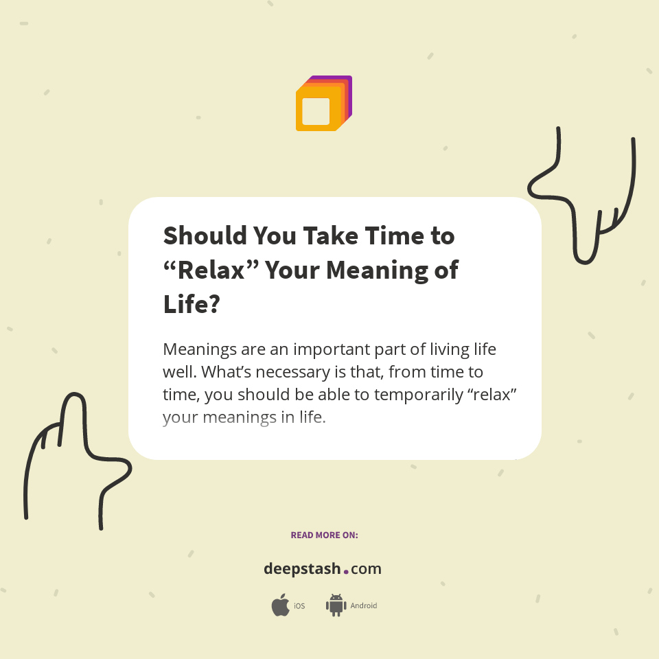 Should You Take Time to “Relax” Your Meaning of Life? Deepstash