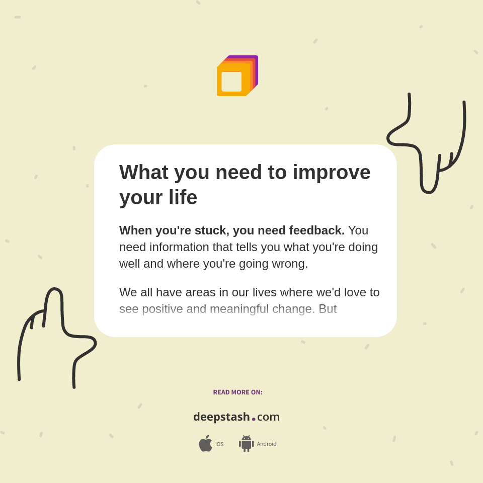 What you need to improve your life - Deepstash
