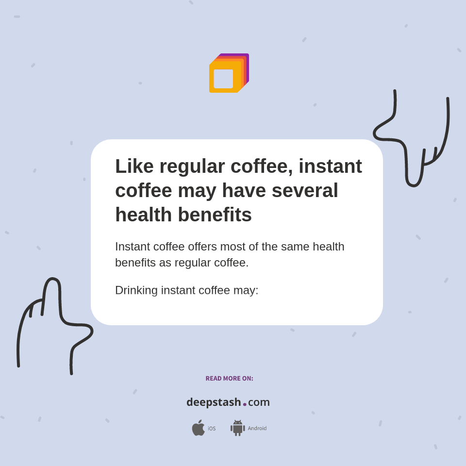 Like regular coffee, instant coffee may have several health benefits