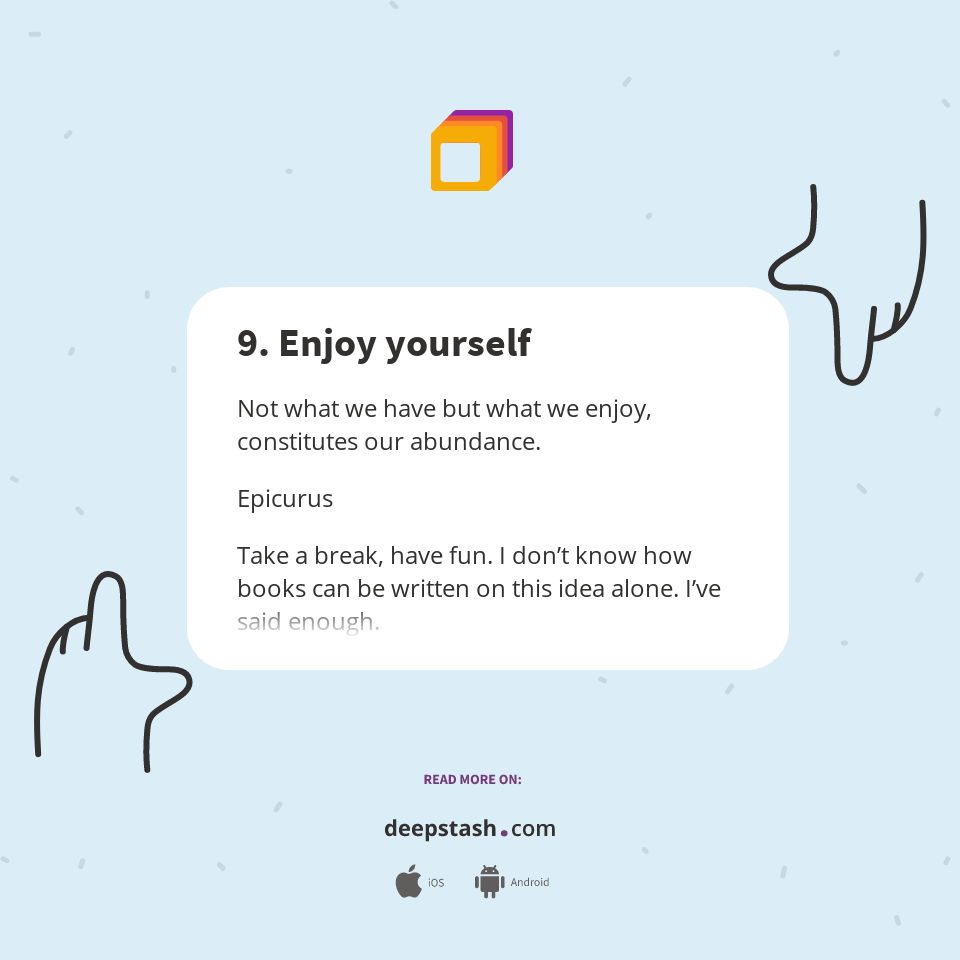 9. Enjoy yourself - Deepstash