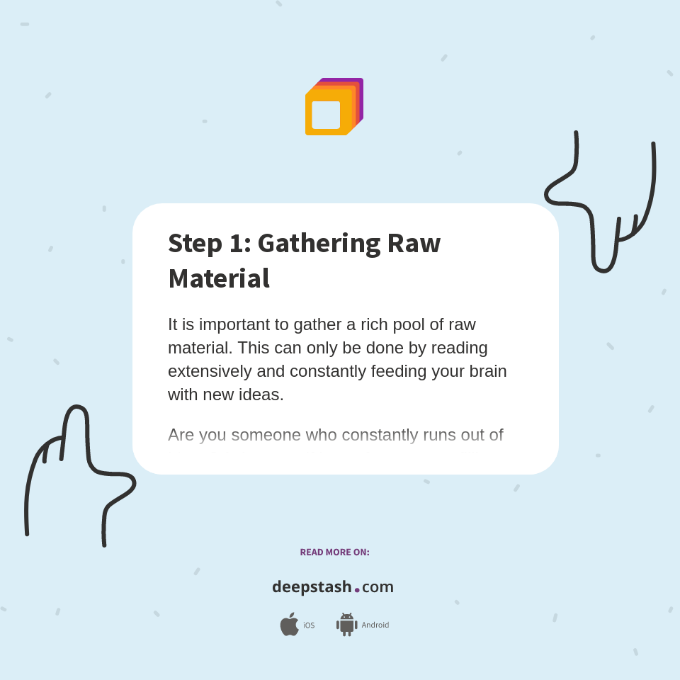 Step 1 Gathering Raw Material Deepstash