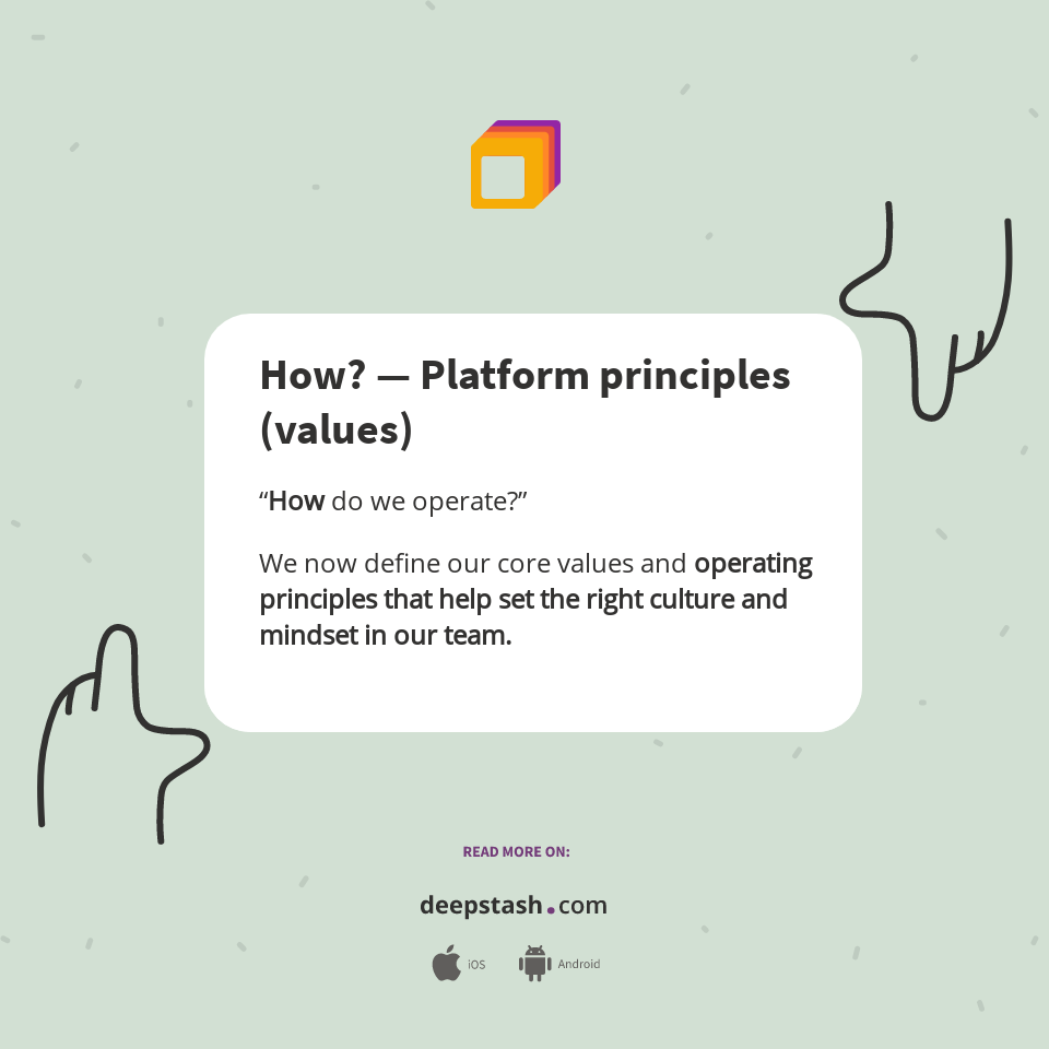 How? — Platform principles (values) - Deepstash