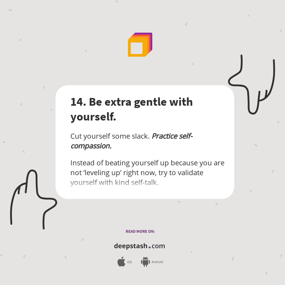 14. Be extra gentle with yourself. - Deepstash