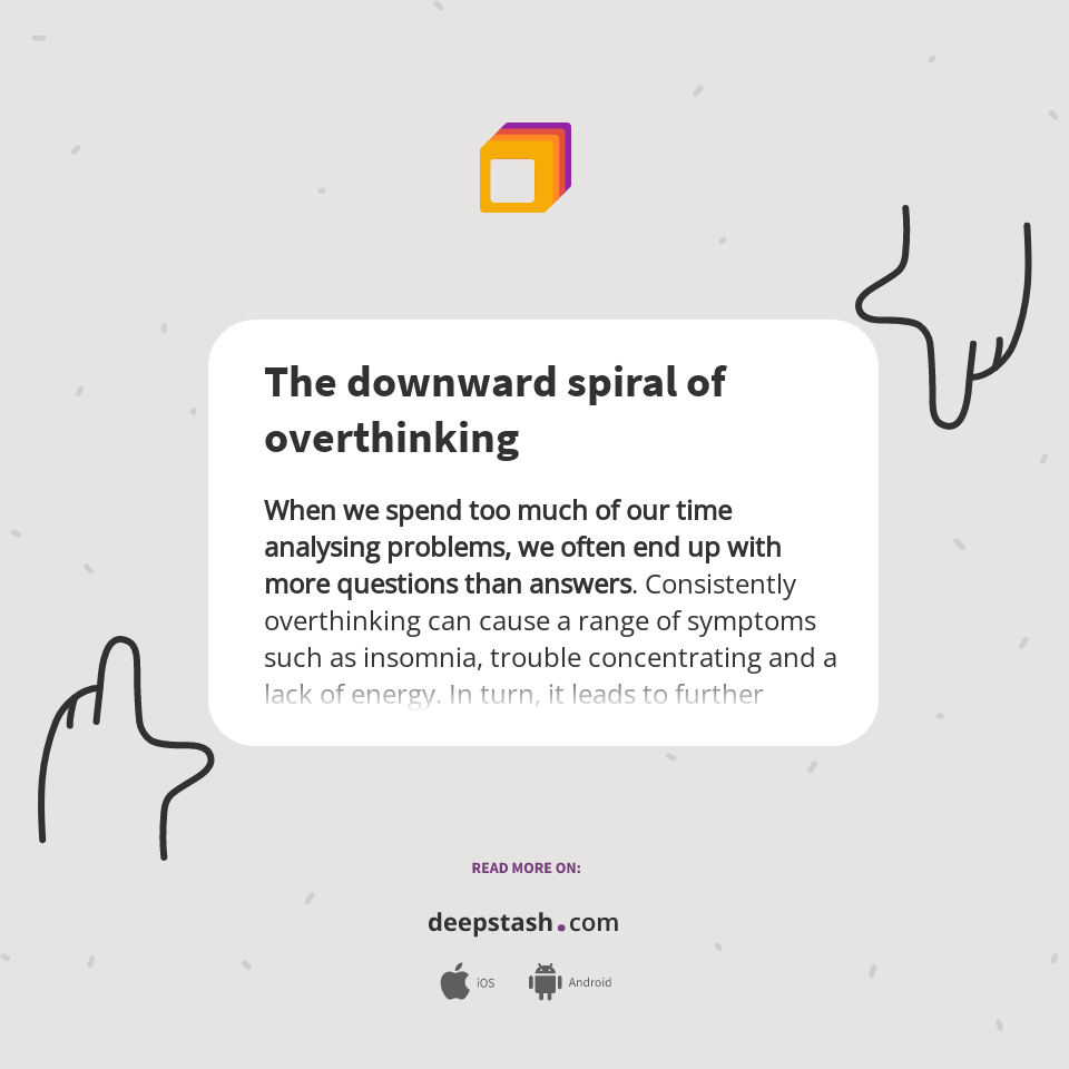 The downward spiral of overthinking - Deepstash