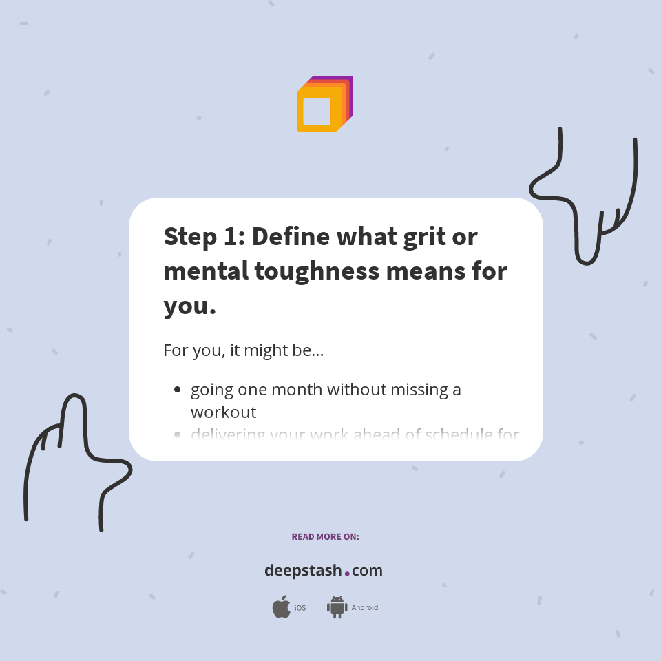 Step 1 Define what grit or mental toughness means for you. Deepstash